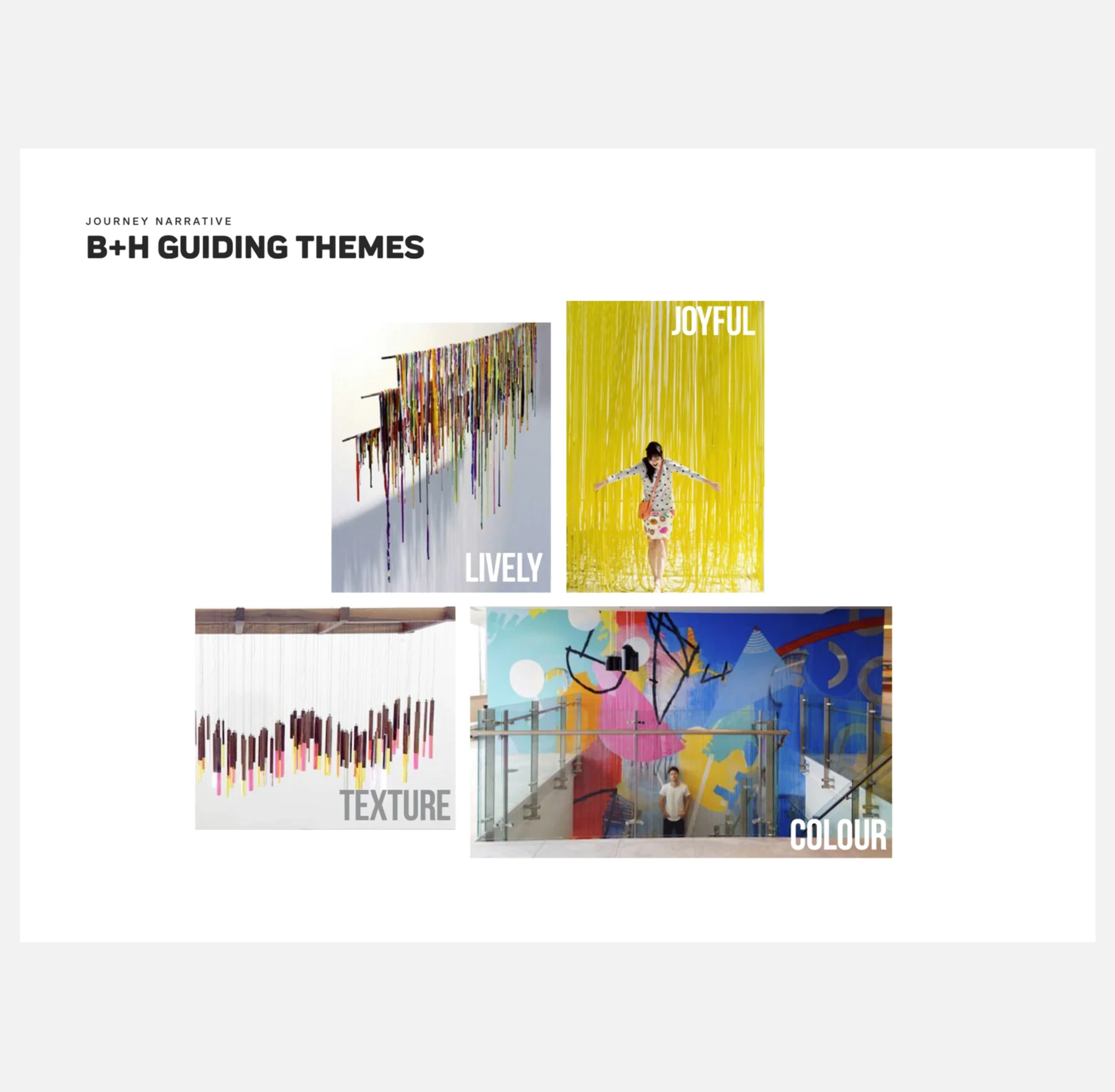 B+H Guiding Themes: Lively, Joyful, Texture, Colour